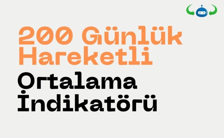 200 Günlük Hareketli Ortalama İndikatörü: Nedir, Nasıl Yorumlanır?